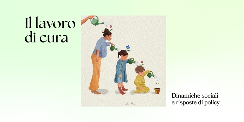 ll lavoro di cura. Dinamiche sociali e risposte di policy